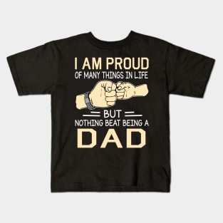 I Am Proud Of Many Things In Life But Nothing Beat Being A Dad Happy Father Day Kids T-Shirt